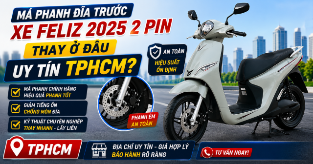 Má phanh đĩa trước xe Feliz 2025 2 pin thay ở đâu uy tín TPHCM?