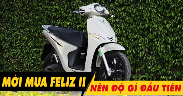 Mới mua xe máy điện Feliz II nên độ gì đầu tiên?