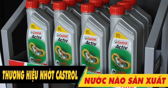 Nhớt Castrol của nước nào sản xuất? Có tốt không?