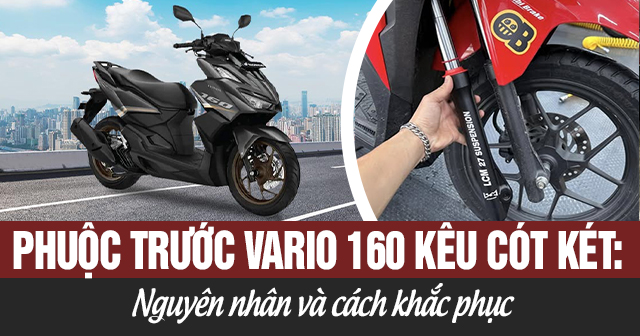 Phuộc trước Vario 160 kêu cót két: Nguyên nhân và cách khắc phục