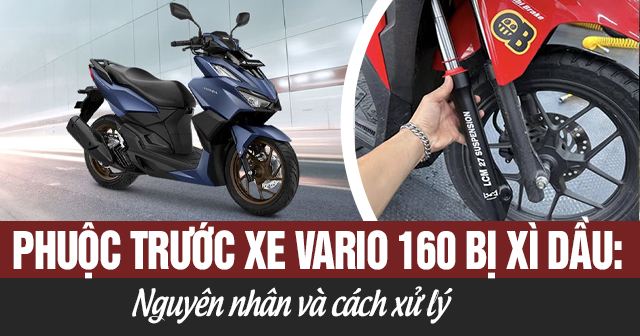 Phuộc trước xe Vario 160 bị xì dầu: Nguyên nhân và cách xử lý