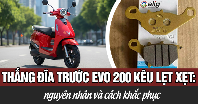 Thắng đĩa trước Evo 200 kêu lẹt xẹt: Nguyên nhân và cách khắc phục