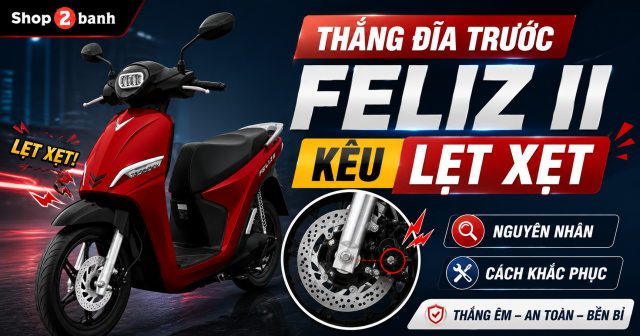 Thắng đĩa trước Feliz II kêu lẹt xẹt: Nguyên nhân và cách khắc phục