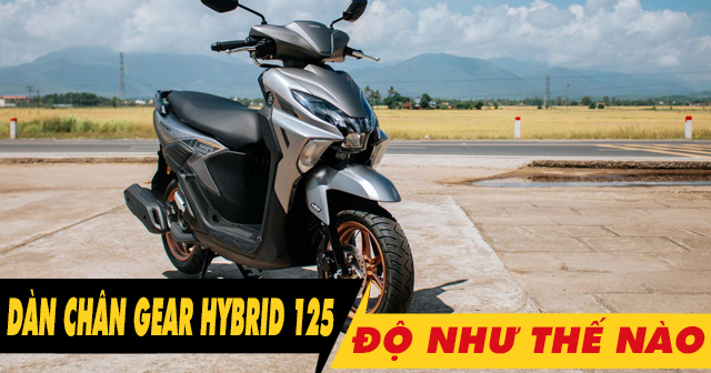 Tư vấn dàn chân xe Gear Hybrid 125 độ như thế nào đẹp? 