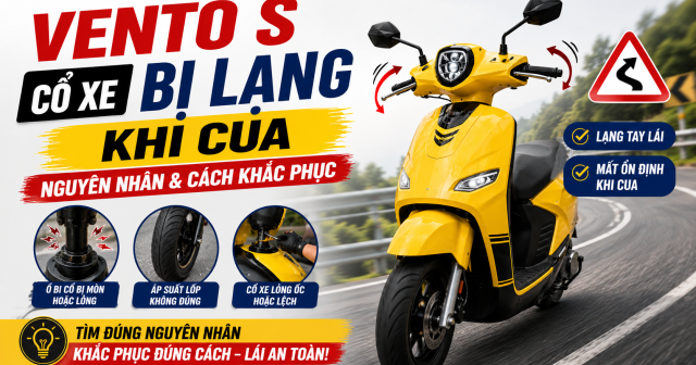 Vento S cổ xe bị lạng khi cua: Nguyên nhân và cách khắc phục