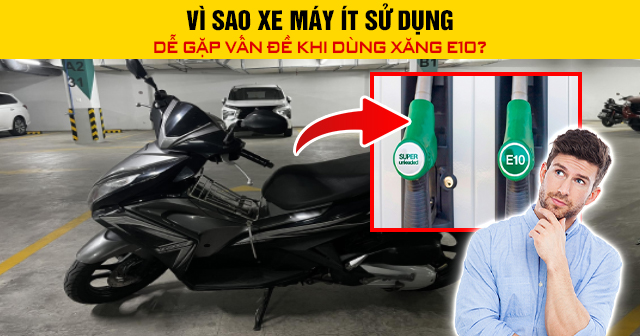 Vì sao xe máy ít sử dụng dễ gặp vấn đề khi dùng xăng E10?