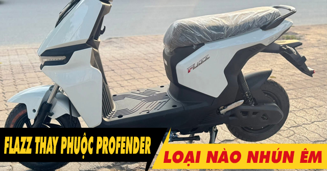 Vinfast Flazz lên phuộc Profender loại nào nhún êm đầm chắc?