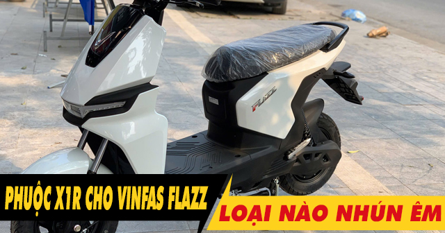 Vinfast Flazz lên phuộc X1R loại nào nhún êm đầm chắc?