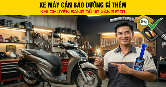 Xe máy cần bảo dưỡng gì thêm khi dùng xăng E10?