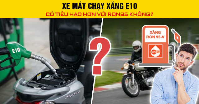 Xe máy chạy xăng E10 có tiêu hao hơn với RON95 không?