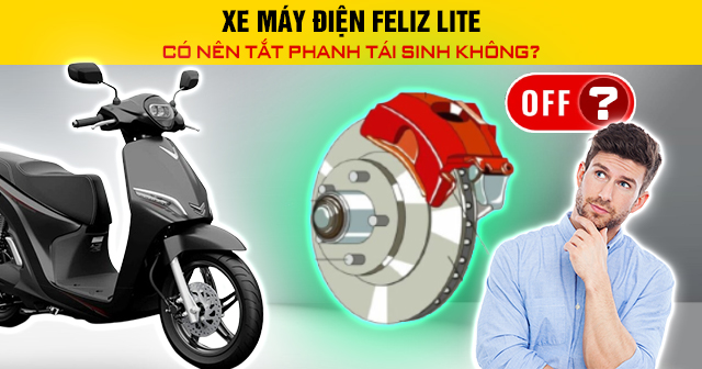 Xe máy điện Feliz Lite có nên tắt phanh tái sinh không?