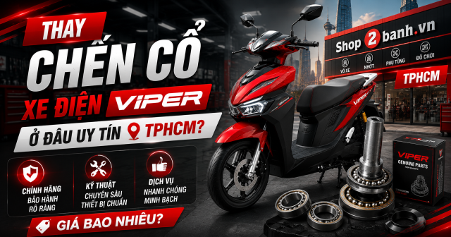 Thay chén cổ xe điện Viper ở đâu uy tín TPHCM? Giá bao nhiêu?